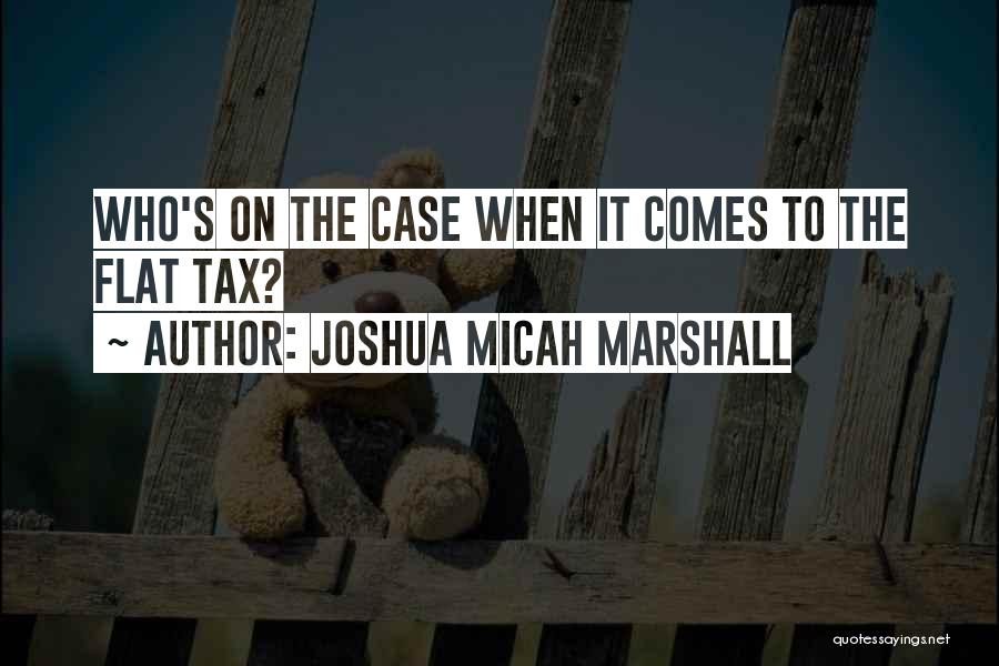 Joshua Micah Marshall Quotes 431856