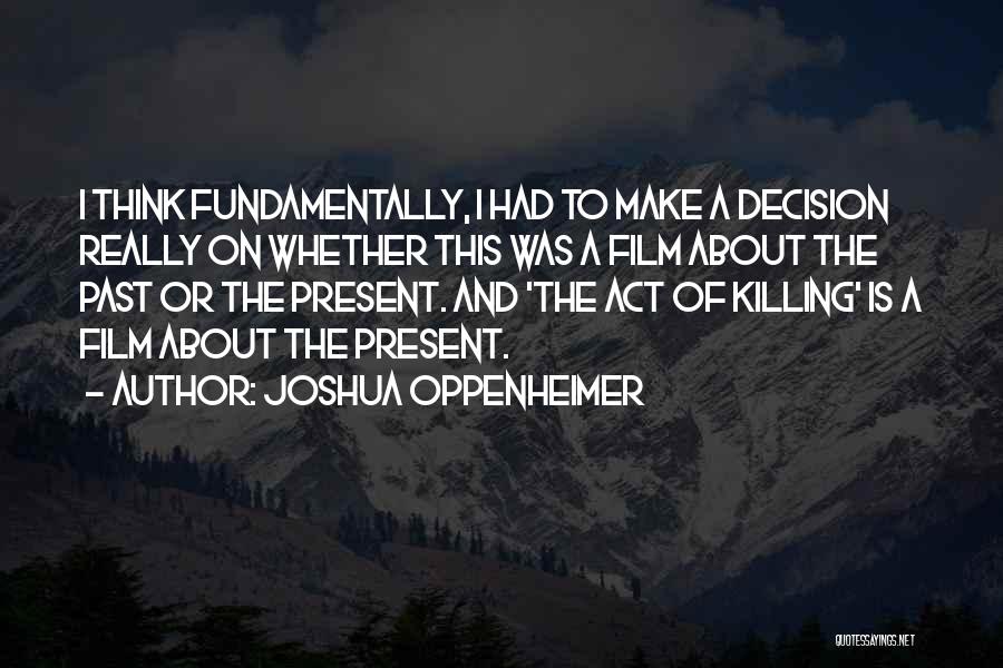 Joshua Oppenheimer Quotes 1970732