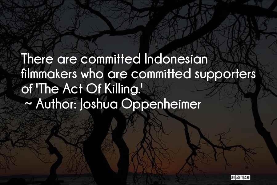 Joshua Oppenheimer Quotes 212540