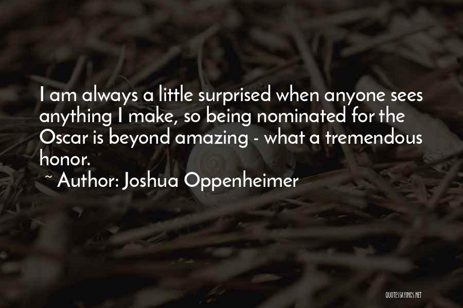 Joshua Oppenheimer Quotes 592820