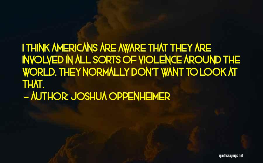 Joshua Oppenheimer Quotes 689701