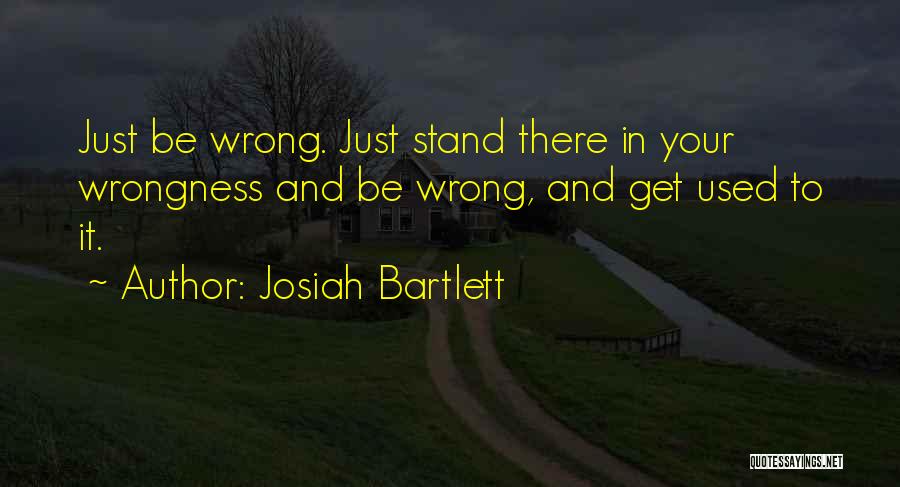 Josiah Bartlett Quotes 2097687