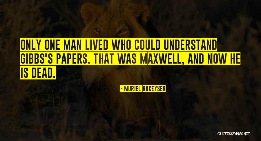 Josiah W Gibbs Quotes By Muriel Rukeyser Josiah W Gibbs Quotes By Muriel Rukeyser