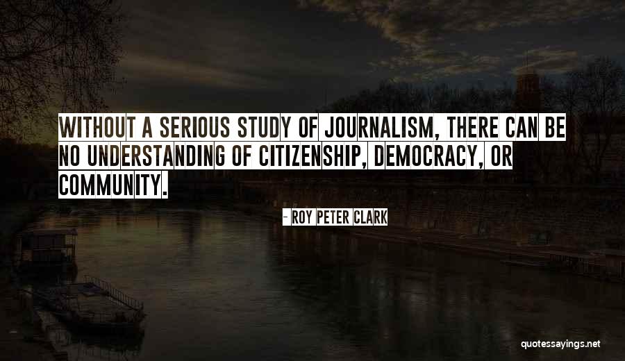 Journalism And Democracy Quotes By Roy Peter Clark Journalism And Democracy Quotes By Roy Peter Clark