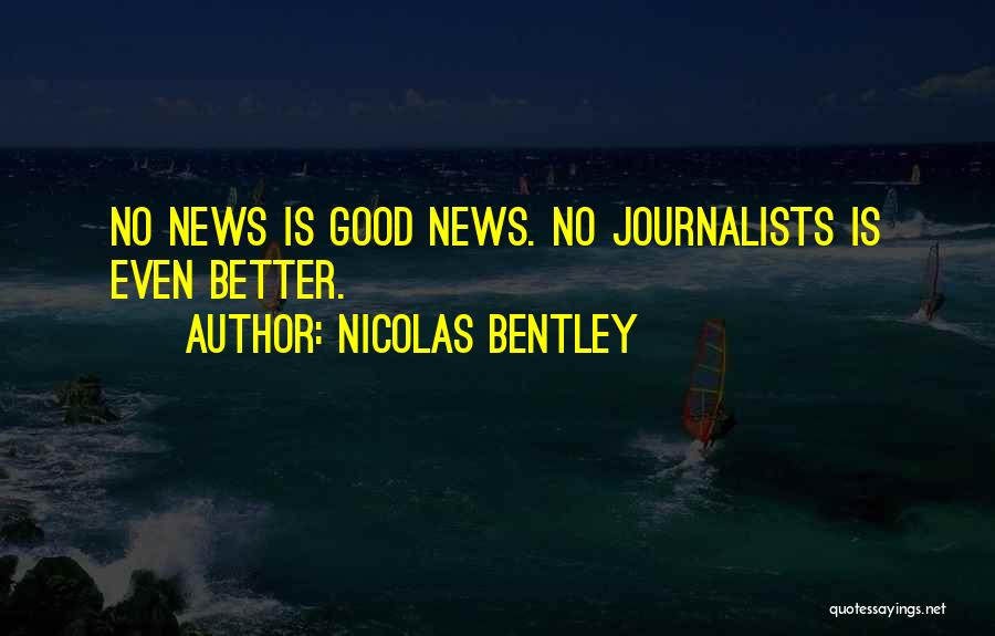 Journalism By Journalists Quotes By Nicolas Bentley