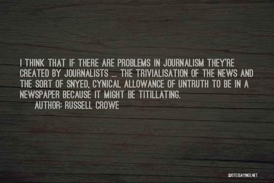 Journalism By Journalists Quotes By Russell Crowe