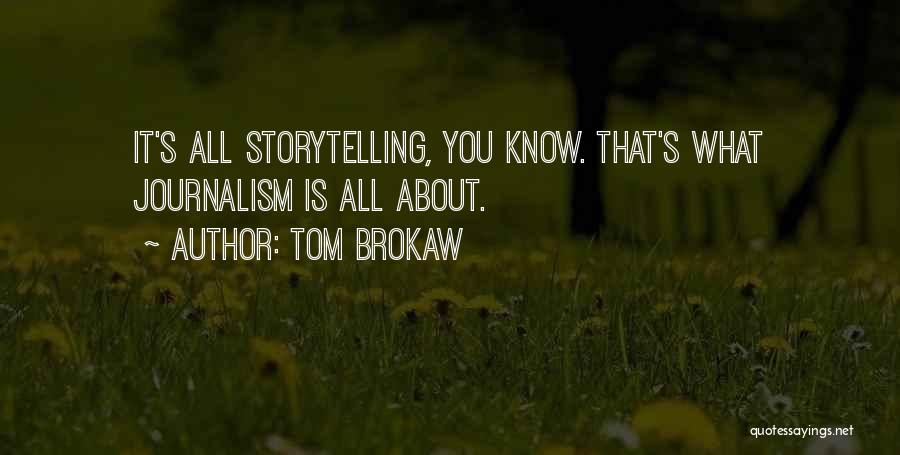 Journalism Storytelling Quotes By Tom Brokaw