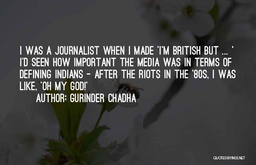Journalist Quotes By Gurinder Chadha