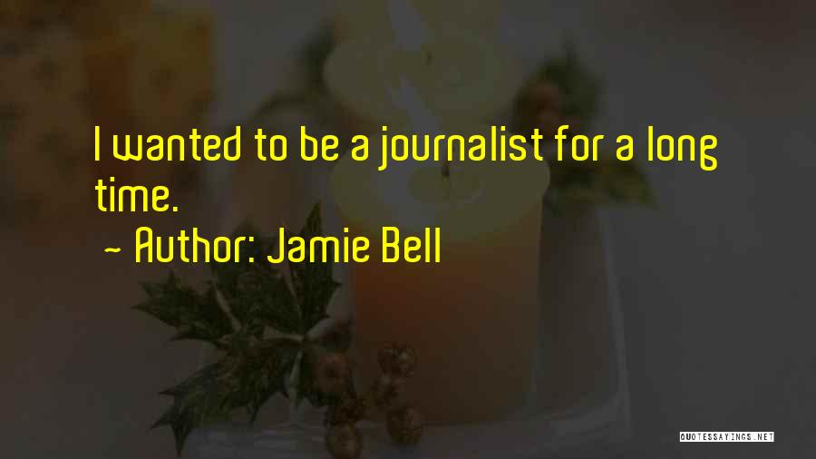 Journalist Quotes By Jamie Bell