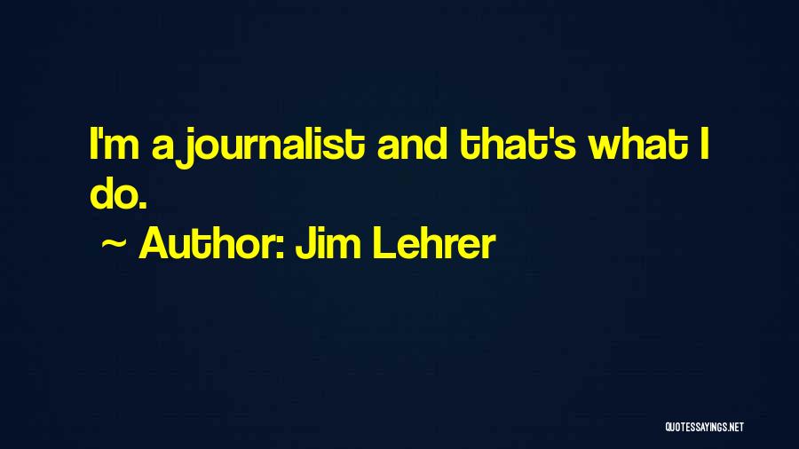 Journalist Quotes By Jim Lehrer