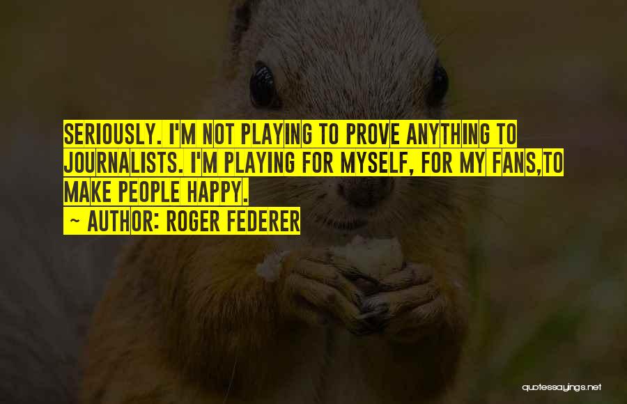 Journalist Quotes By Roger Federer