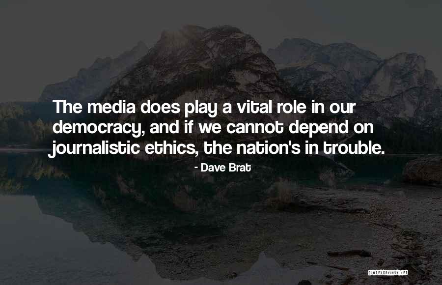 Journalistic Ethics Quotes By Dave Brat