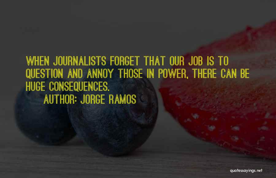 Journalists Power Quotes By Jorge Ramos