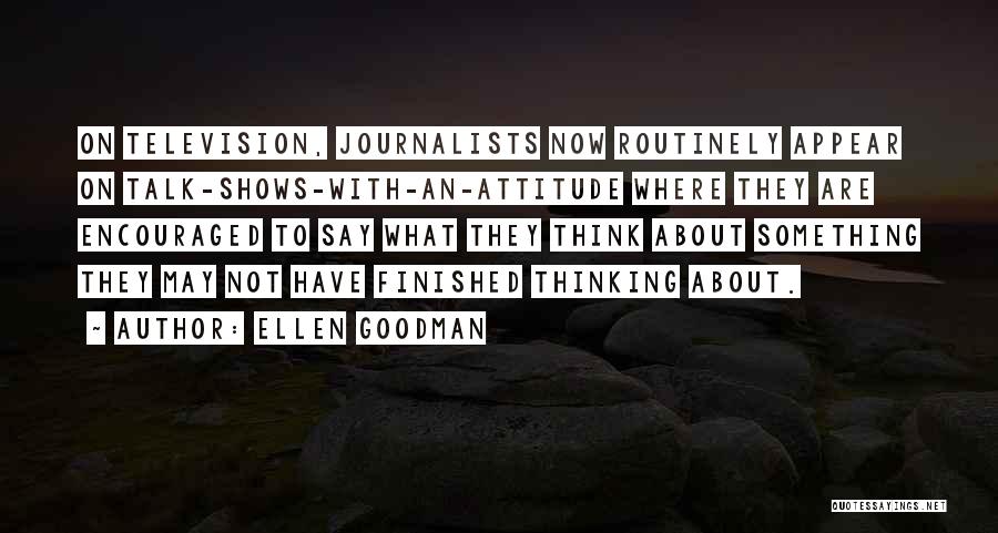 Journalists Quotes By Ellen Goodman