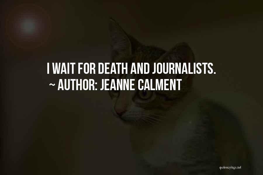 Journalists Quotes By Jeanne Calment