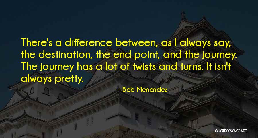 Journey And Destination Quotes By Bob Menendez