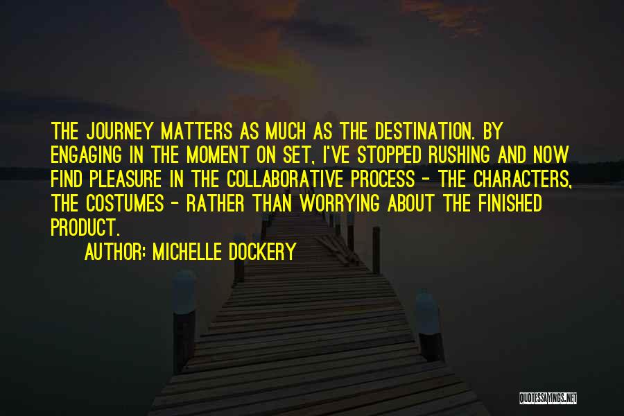 Journey And Destination Quotes By Michelle Dockery