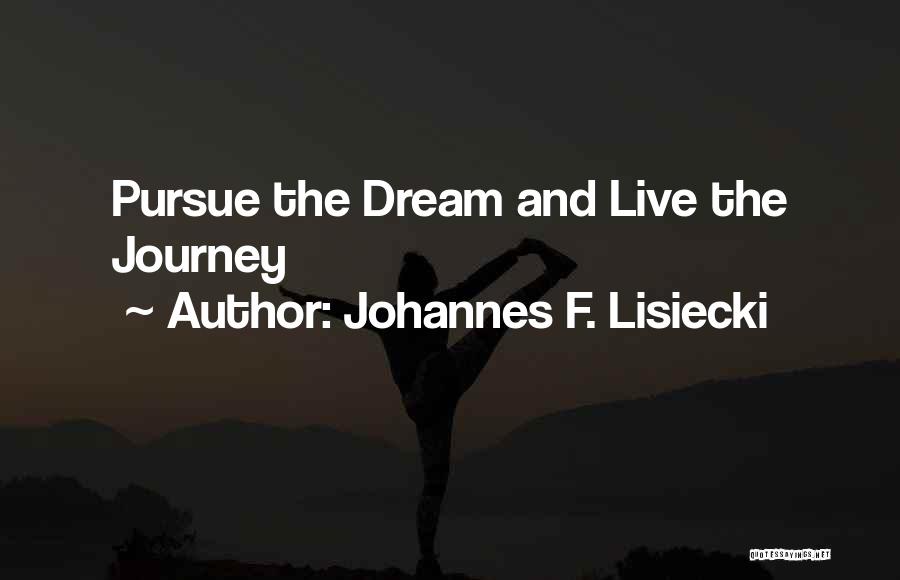 Journey And Dream Quotes By Johannes F. Lisiecki