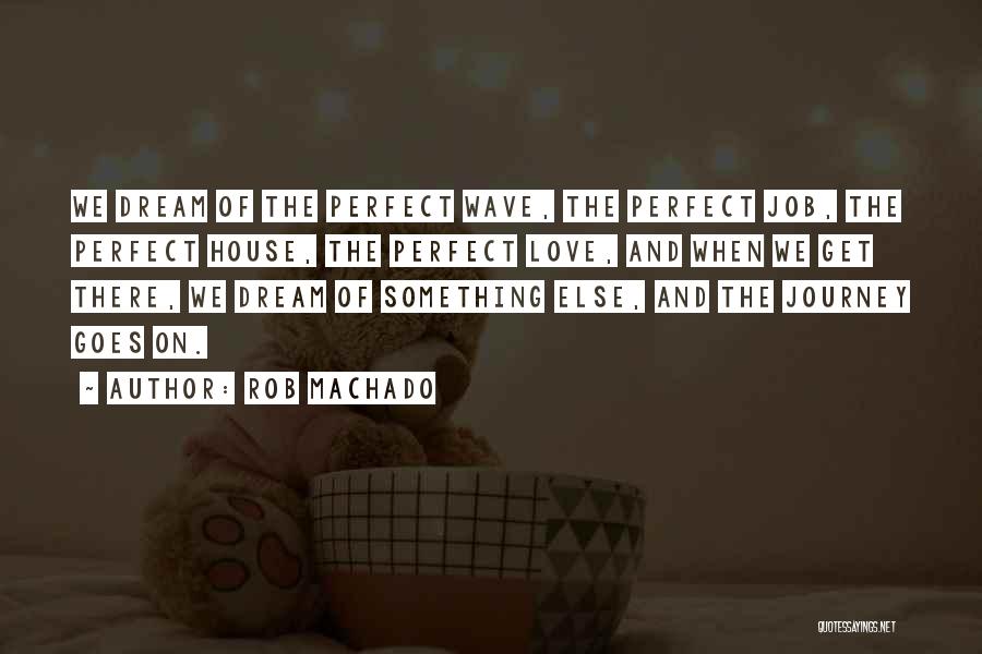 Journey And Dream Quotes By Rob Machado