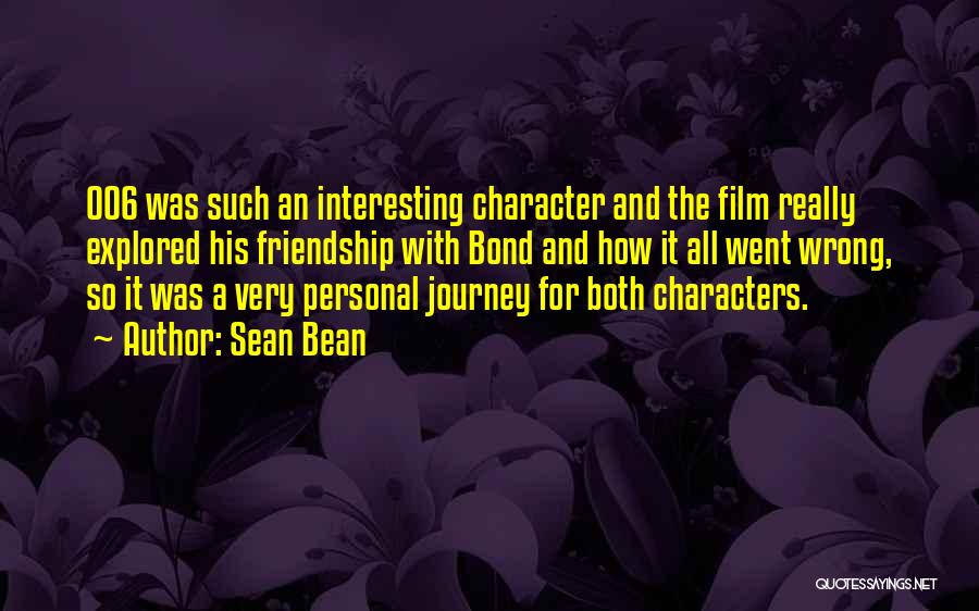 Journey And Friendship Quotes By Sean Bean