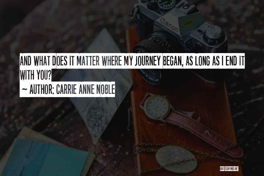 Journey Began Quotes By Carrie Anne Noble