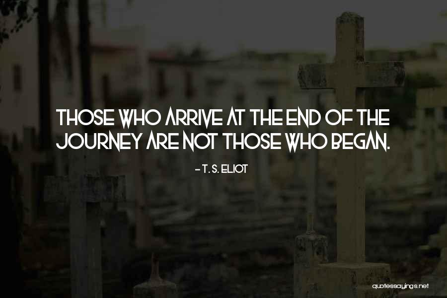 Journey Began Quotes By T. S. Eliot Journey Began Quotes By T. S. Eliot