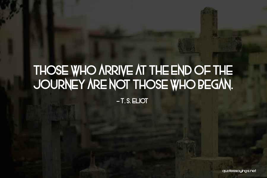 Journey Began Quotes By T. S. Eliot