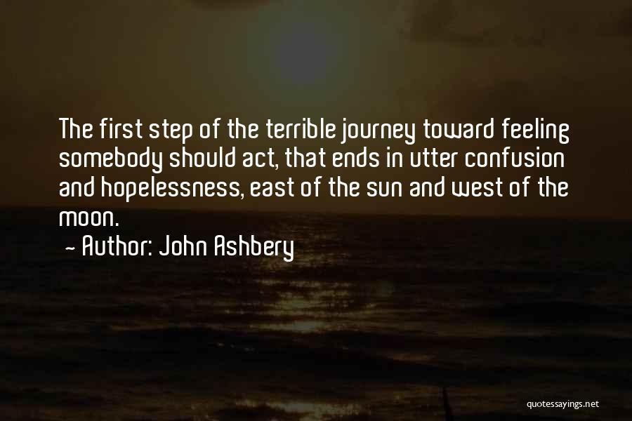 Journey First Step Quotes By John Ashbery