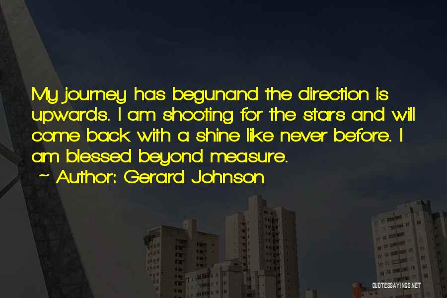 Journey Has Begun Quotes By Gerard Johnson