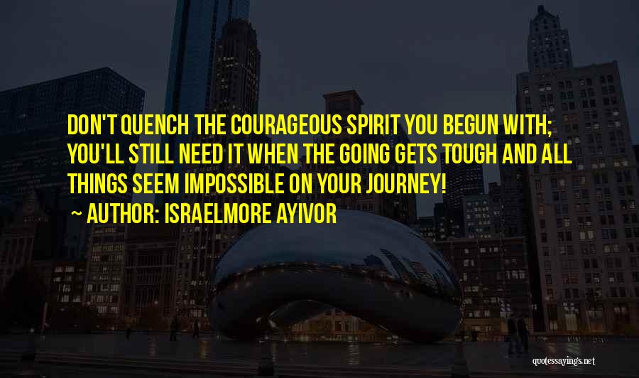 Journey Has Begun Quotes By Israelmore Ayivor