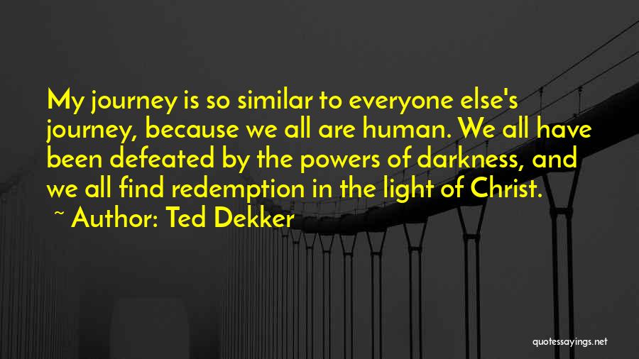 Journey Into Darkness Quotes By Ted Dekker