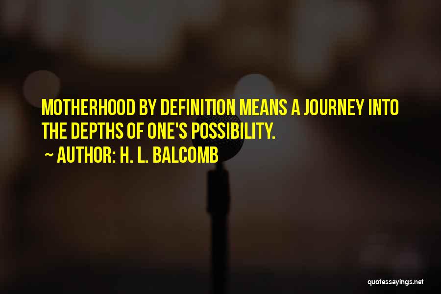 Journey Into Motherhood Quotes By H. L. Balcomb