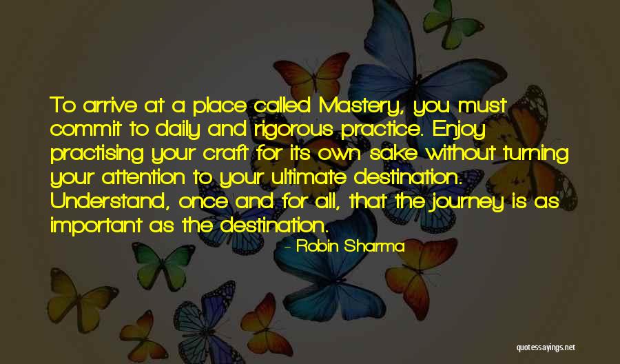 Journey Is More Important Than The Destination Quotes By Robin Sharma Journey Is More Important Than The Destination Quotes By Robin Sharma