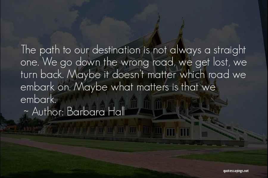 Journey Not Destination Quotes By Barbara Hall