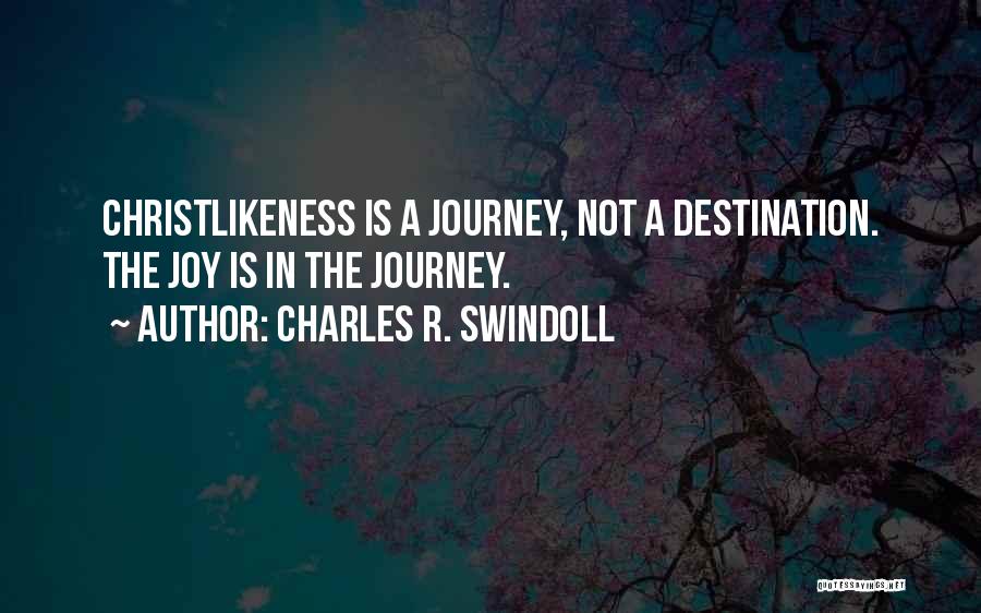 Journey Not Destination Quotes By Charles R. Swindoll