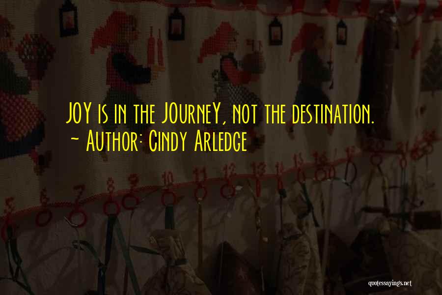 Journey Not Destination Quotes By Cindy Arledge