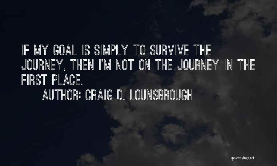 Journey Not Destination Quotes By Craig D. Lounsbrough