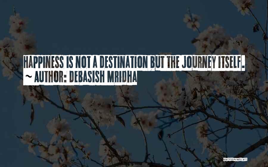 Journey Not Destination Quotes By Debasish Mridha