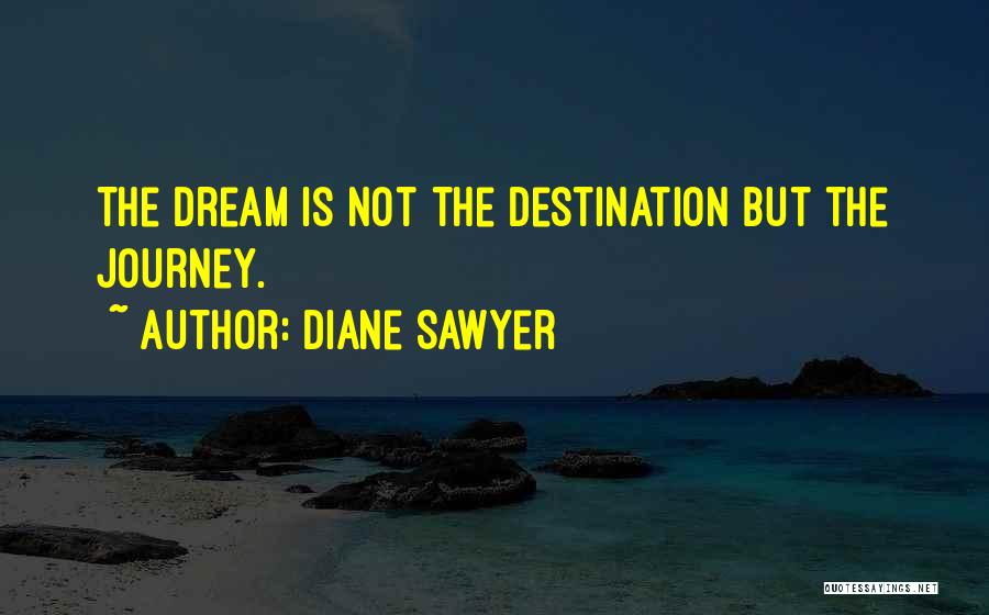 Journey Not Destination Quotes By Diane Sawyer