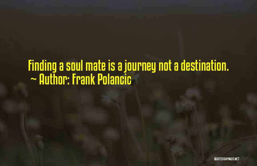 Journey Not Destination Quotes By Frank Polancic