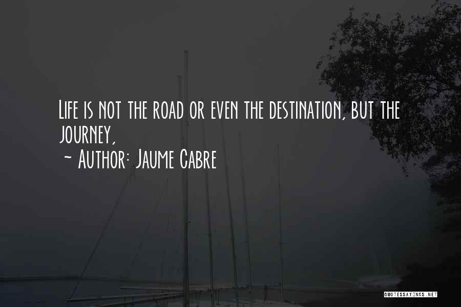 Journey Not Destination Quotes By Jaume Cabre