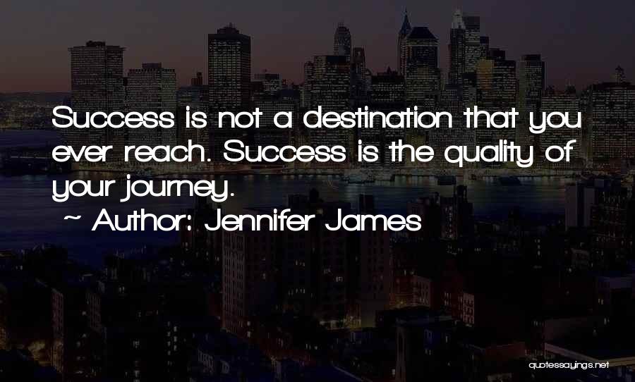 Journey Not Destination Quotes By Jennifer James