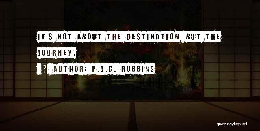 Journey Not Destination Quotes By P.J.G. Robbins