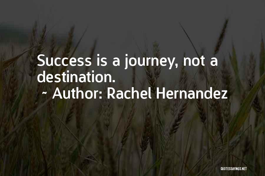 Journey Not Destination Quotes By Rachel Hernandez