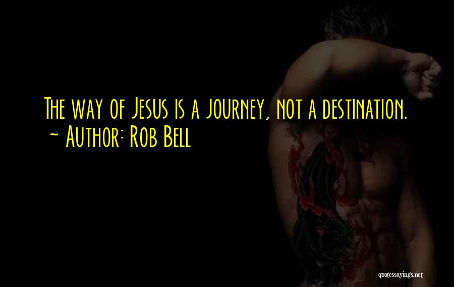 Journey Not Destination Quotes By Rob Bell