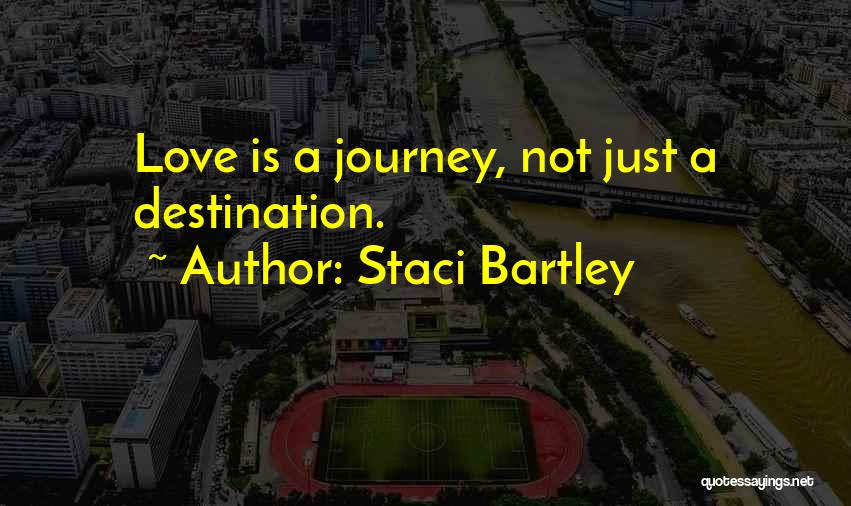 Journey Not Destination Quotes By Staci Bartley