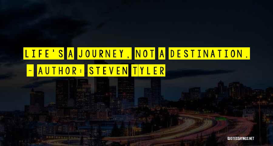 Journey Not Destination Quotes By Steven Tyler