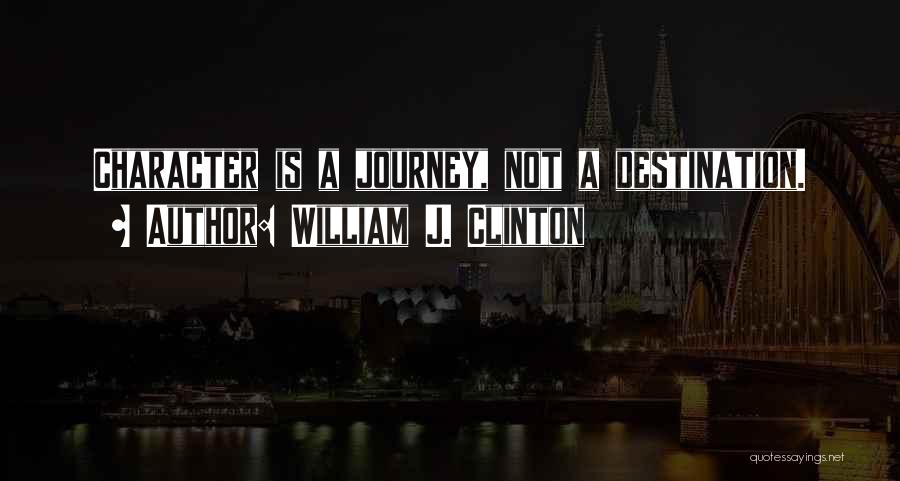 Journey Not Destination Quotes By William J. Clinton