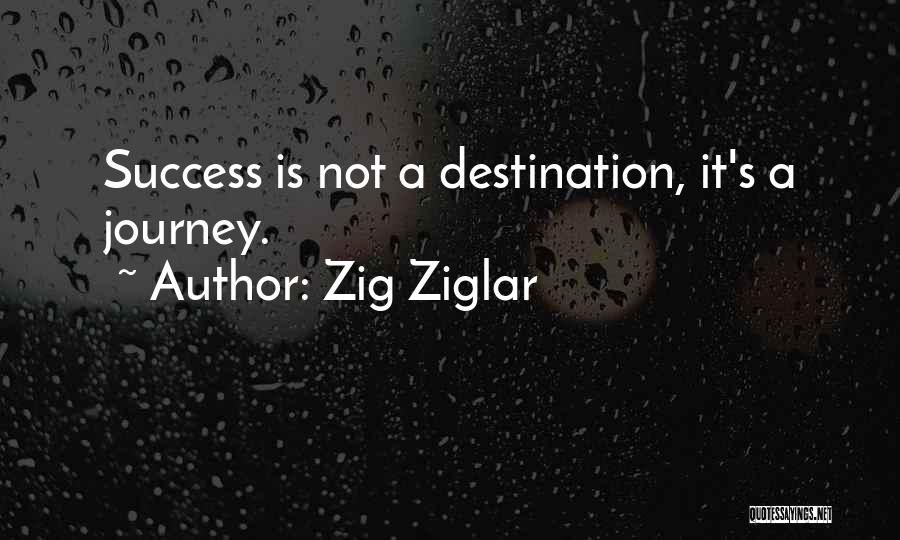 Journey Not Destination Quotes By Zig Ziglar