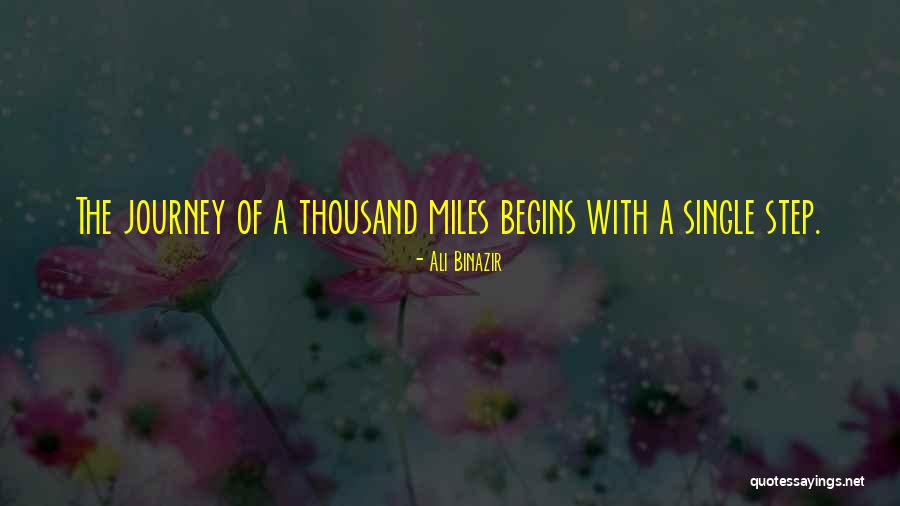 Journey Of A Thousand Miles Single Step Quotes By Ali Binazir Journey Of A Thousand Miles Single Step Quotes By Ali Binazir